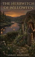 The Herbwitch of Willowfen: A Cozy Fantasy of Grief, Gardens, and Gentle Magic (The Willowfen Chronicles) B0GRW3YC6H Book Cover
