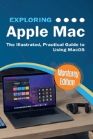 Exploring Apple Mac: Monterey Edition: The Illustrated, Practical Guide to Using MacOS 191315159X Book Cover