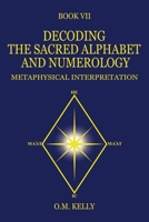 Decoding the Sacred Alphabet and Numerology: Metaphysical Interpretation 0645848751 Book Cover