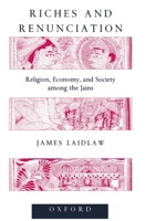 Riches and Renunciation: Religion, Economy, and Society among the Jains (Oxford Studies in Social and Cultural Anthropology) 0198280424 Book Cover