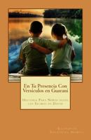 En Tu Presencia Con Versiculos En Guarani: Historia Para Ni�os Desde Los Salmos de David 150038321X Book Cover