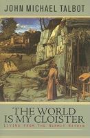 The World Is My Cloister: Living from the Hermit Within 1570758581 Book Cover