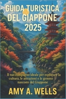 GUIDA TURISTICA DEL GIAPPONE 2025: Il tuo compagno ideale per esplorare la cultura, le attrazioni e le gemme nascoste del Giappone (Italian Edition) B0FHB2LKMG Book Cover