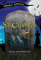 The Ghostly Tales of St. Charles (Spooky America) 1467196045 Book Cover