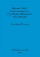 Hadrian's Wall: Some Aspects of Its Post-Roman Influence on the Landscape 1841710539 Book Cover