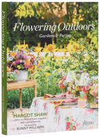 Flowering Outdoors: Gardens & Parties: Inspiring Floral Touches for Outside Spaces and Entertaining 0847876306 Book Cover