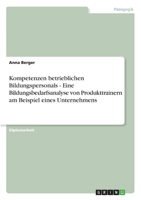 Kompetenzen betrieblichen Bildungspersonals - Eine Bildungsbedarfsanalyse von Produkttrainern am Beispiel eines Unternehmens 3640119444 Book Cover