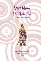 Viê?t Nam Lê Tha´i Tô?: Da~ Su? Tiê?u Thuyê´t (Vietnamese Edition) 1949875245 Book Cover