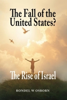 Fall of the United States? : The Rise of Israel 1970309458 Book Cover