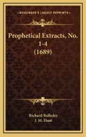Prophetical Extracts, No. 1-4 1166192113 Book Cover