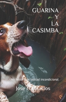 GUARINA Y LA CASIMBA: Una historia de lealtad incondicional (Spanish Edition) B0CTDWVDGF Book Cover