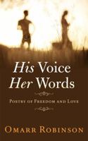 His Voice Her Words: Poetry of Freedom and Love 0991106334 Book Cover