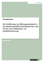 Die Einfuhrung Von Bildungsstandards in Der Bundesrepublik Deutschland. Idee Und Zweck Einer Massnahme Zur Qualitatssicherung 3638752283 Book Cover