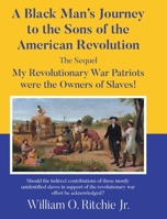 A Black Man's Journey to the Sons of the American Revolution: My Revolutionary War Patriots were the Owners of Slaves! 1662442297 Book Cover