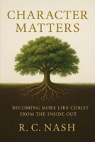 CHARACTER MATTERS: Building a Life that Reflects Christ (Things Matter) B0G2SK4VL7 Book Cover