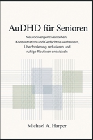 AuDHD für Senioren: Neurodivergenz verstehen, Konzentration und Gedächtnis verbessern, Überforderung reduzieren und ruhige Routinen entwickeln (German Edition) B0GZC5Z3Q8 Book Cover