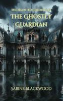 The Ghostly Guardian: A Supernatural Friendship and Mystery Novelette from The Haunted Chronicles 1966328230 Book Cover