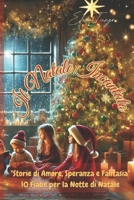 Il Natale Incantato: Storie di Amore, Speranza e Fantasia: "Dieci Storie per la Notte di Natale" (Italian Edition) B0DR917RTP Book Cover