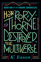 How Rory Thorne Destroyed the Multiverse: Book One of the Thorne Chronicles 0756415292 Book Cover
