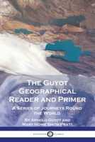 The Guyot Geographical Reader and Primer: A Series of Journeys Round the World 178987503X Book Cover