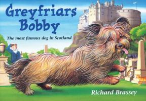 Greyfriars Bobby: The Classic Story of the Most Famous Dog in Scotland. Richard Brassey 1444000578 Book Cover