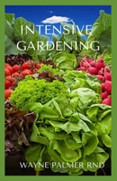 INTENSIVE GARDENING: Your Step by Step To Intensive Gardening B08L3NWFQZ Book Cover