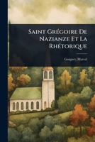 Saint GrÃ(c)goire De Nazianze Et La RhÃ(c)torique (French Edition) 1024453804 Book Cover