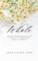 WHOLE: From brokenness to beauty through Jesus Christ B0DRYL3LJH Book Cover