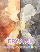 Crystal Reverse Coloring Book: New and Exciting Color Designs, Draw Your Lines B0CPPZT84L Book Cover