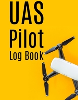 UAS Pilot Log Book: Drone Flight Journal (8.5 x 11 120 page Customized Interior).Drone Flight Log Book, Drone Flight Planning, Drone Flight Time & Flight Map Record, Drone Flight Training Journal, Fir 1655225677 Book Cover