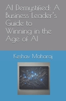 AI Demystified: A Business Leader’s Guide to Winning in the Age of AI B0F2JFXML1 Book Cover