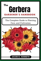 The Gerbera Gardener’s Handbook: The Complete Guide to Planting, Care, and Cultivation B0DYBKKZ79 Book Cover
