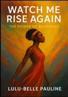 Watch Me Rise Again: The Power of Becoming B0FDPVRN45 Book Cover