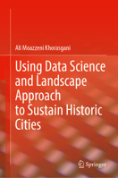 Using Data Science and Landscape Approach to Sustain Historic Cities 3031681606 Book Cover