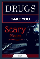 Drugs Take You Scary Places B0851MHRTX Book Cover