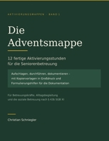 Die Adventsmappe: 12 fertige Aktivierungsstunden für die Seniorenbetreuung – mit Kopiervorlagen in Großdruck und Formulierungshilfen für die Dokumentation (German Edition) B0HGQW4CMP Book Cover