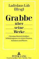Grabbe Ueber Seine Werke: Christian Dietrich Grabbes Selbstzeugnisse Zu Seinen Dramen, Aufsaetzen Und Plaenen 3631427336 Book Cover