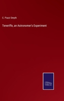 Teneriffe, an Astronomer's Experiment: Or, Specialities of a Residence Above the Clouds 1018388524 Book Cover