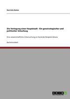 Die Verlegung einer Hauptstadt - Ein geostrategischer und politischer Schachzug: Eine wissenschaftliche Untersuchung an Hand des Beispiels Astana 3640795172 Book Cover