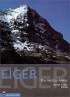Eiger: The Vertical Arena 0898866790 Book Cover