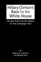 Hillary Clinton's Race for the White House: Gender Politics and the Media on the Campaign Trail 1588266958 Book Cover