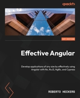 Effective Angular: Develop applications of any size by effectively using Angular with Nx, RxJS, NgRx, and Cypress 1805125532 Book Cover