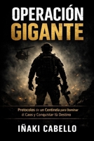 OPERACION GIGANTE: Protocolos de un Centinela para Dominar el Caos y Conquistar tu Destino (HAZLO FÁCIL :CIENCIA CONSCIENCIA) (Spanish Edition) B0GFTSYP7B Book Cover