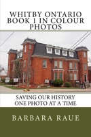 Whitby Ontario Book 1 in Colour Photos: Saving Our History One Photo at a Time 1721271708 Book Cover