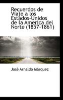 Recuerdos de Viaje a los Estados-Unidos de la America del Norte (1857-1861) 1016785127 Book Cover