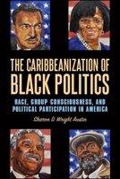 The Caribbeanization of Black Politics: Race, Group Consciousness, and Political Participation in America 1438468083 Book Cover