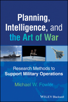 Planning, Intelligence, and the Art of War: Research Methods to Support Military Operations 1394356854 Book Cover