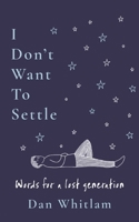 I Don't Want to Settle: Words for a Lost Generation B0FRSRCZTY Book Cover