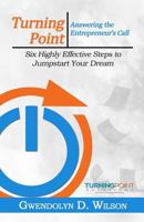 Turning Point: Answering the Entreprenuer's Call: Six Highly Effective Steps to Jumpstart Your Dream 197790825X Book Cover