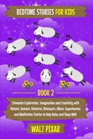 Bedtime Stories for Kids - Book 2: Stimulate Exploration, Imagination and Creativity with Nature, Seasons,Unicorns, Dinosaurs, Aliens, Superheroes and Meditation Stories to Help Relax and Sleep Well. B088431PP9 Book Cover